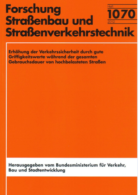 Erh&ouml;hung der Verkehrssicherheit durch gute Griffigkeitswerte w&auml;hrend der gesamten Gebrauchsdauer von hochbelasteten Stra&szlig;en - Bernahrd Steinauer, Dawei Wang, Helge Stanjek, Christine Stanjek