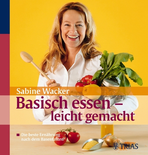 Basisch essen leicht gemacht - Sabine Wacker