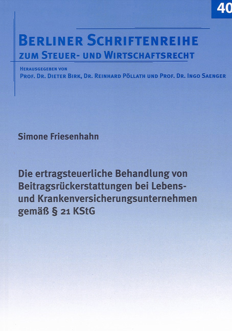 Die ertragsteuerliche Behandlung von Beitragsr&uuml;ckerstattungen bei Lebens- und Krankenversicherungsunternehmen gem&auml;&szlig; &sect; 21 KStG - Simone Friesenhahn