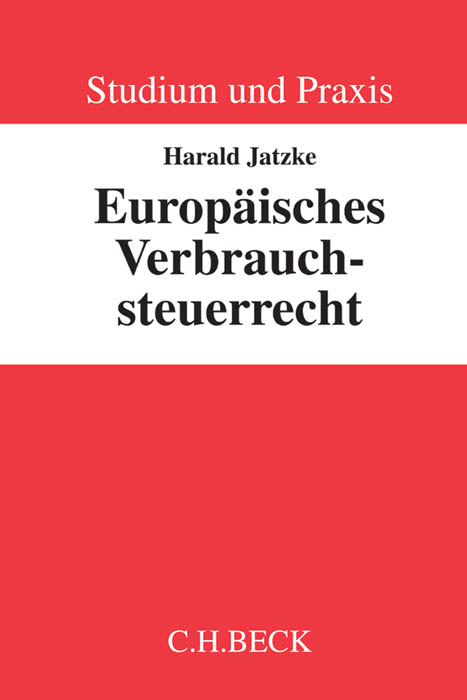 Studium und Praxis / Europäisches Verbrauchsteuerrecht - Harald Jatzke