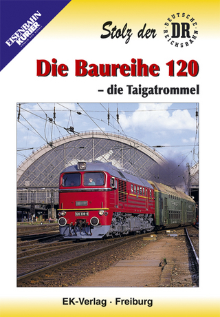 Stolz der Deutschen Reichsbahn: Die Baureihe 120 - die Taigatrommel