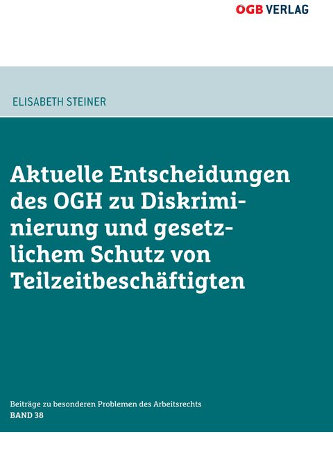 Aktuelle Entscheidungen des OGH zu Diskriminierung und gesetzlichem Schutz von Teilzeitbesch&auml;ftigten - Elisabeth Steiner