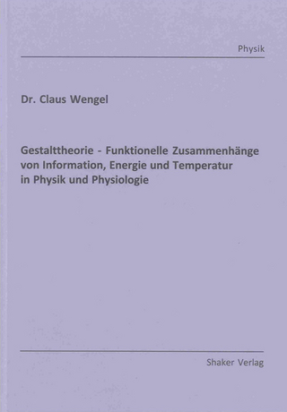 Gestalttheorie - Funktionelle Zusammenhänge von Information, Energie und Temperatur in Physik und Physiologie