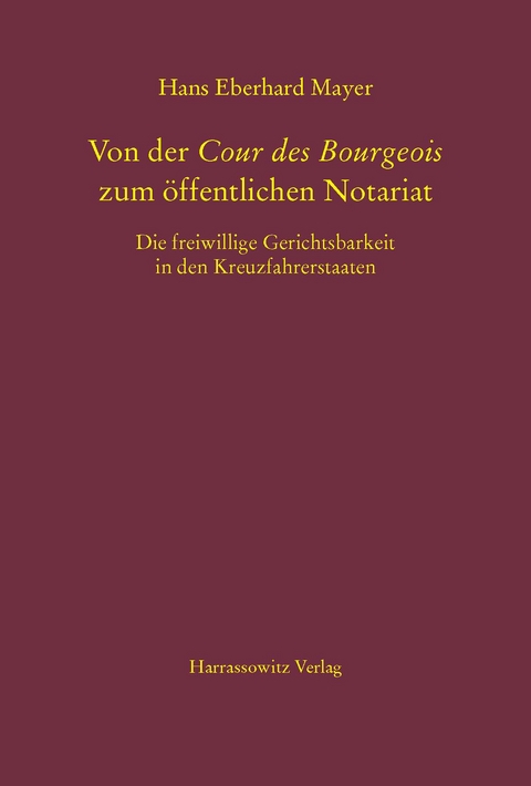 Von der Cour des Bourgeois zum &ouml;ffentlichen Notariat - Hans Eberhard Mayer