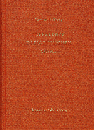 Antoine Louis Claude Destutt de Tracy: Grundzüge einer Ideenlehre / Band I: Ideenlehre im eigentlichen Sinne