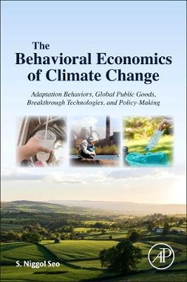 Behavioral Economics of Climate Change -  S. Niggol Seo