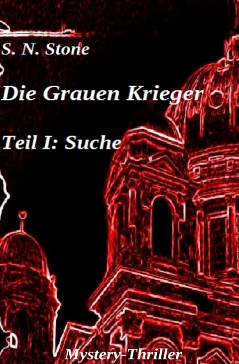 Die Grauen Krieger / Die Grauen Krieger Teil I: Suche - S. N. Stone