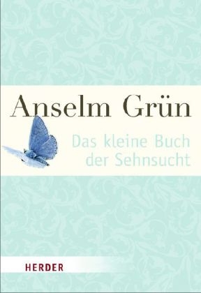Das kleine Buch der Sehnsucht - Anselm Gr&uuml;n