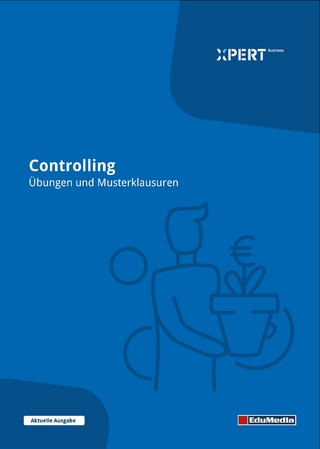 Controlling - Übungen und Musterklausuren mit Lösungen