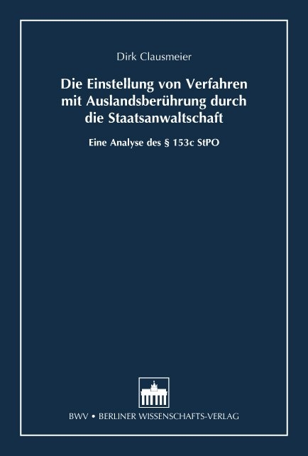 Die Einstellung von Verfahren mit Auslandsber&uuml;hrung durch die Staatsanwaltschaft - Dirk Clausmeier