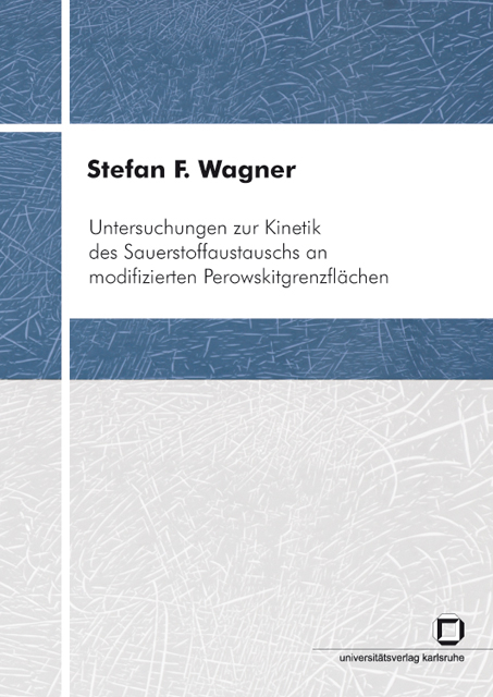Untersuchungen zur Kinetik des Sauerstoffaustauschs an modifizierten Perowskitgrenzfl&auml;chen - Stefan F Wagner