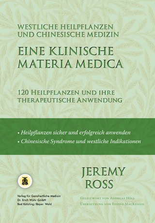 Eine klinische Materia Medica - Westliche Heilpflanzen und Chinesische Medizin