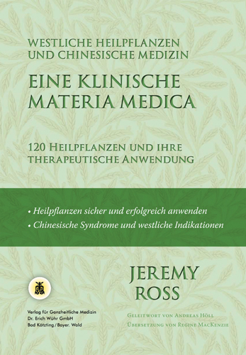 Eine klinische Materia Medica - Westliche Heilpflanzen und Chinesische Medizin - Jeremy Ross