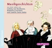 Musikgeschichten. Aus dem Leben von Ludwig van Beethoven, Domenico Scarlatti und Camille Saint-Saent -  diverse