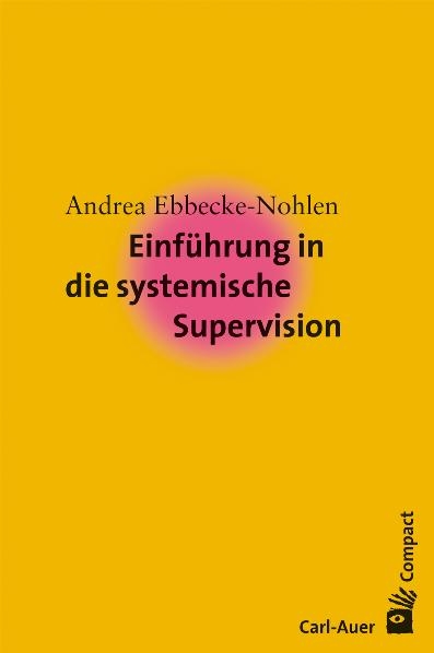 Einf&uuml;hrung in die systemische Supervision - Andrea Ebbecke-Nohlen