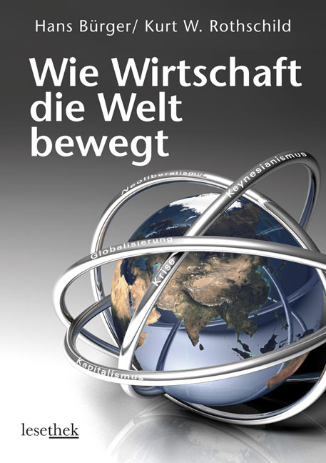 Wie Wirtschaft die Welt bewegt - Hans B&uuml;rger, Kurt W Rothschild