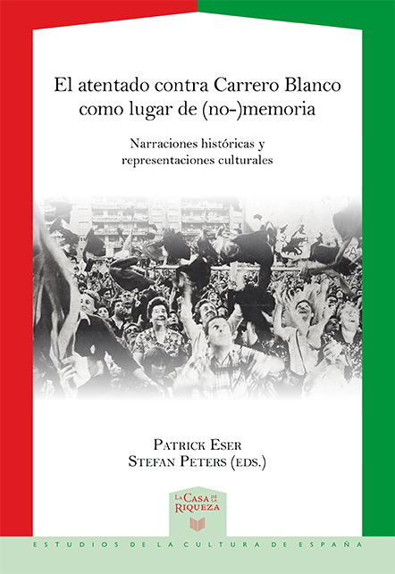 El atentado contra Carrero Blanco como lugar de (no-)memoria : narraciones históricas y representaciones culturales - 