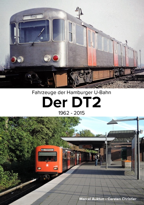 Fahrzeuge der Hamburger U-Bahn: Der DT2 - Carsten Christier, Marcel Auktun