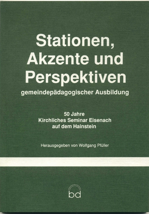 Stationen, Akzente und Perspektiven gemeindep&auml;dagogischer Ausbildung - 