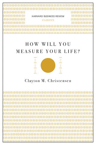 How Will You Measure Your Life? (Harvard Business Review Classics)