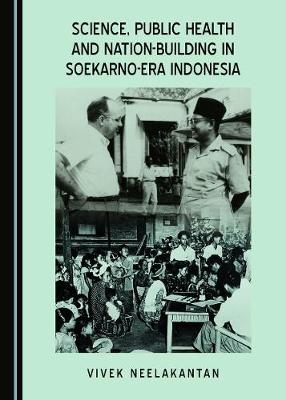 Science, Public Health and Nation-Building in Soekarno-Era Indonesia