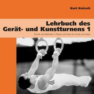 Lehrbuch des Gerät- und Kunstturnens. Technik und Methodik in Theorie... / Lehrbuch des Gerät- und Kunstturnens Band 1