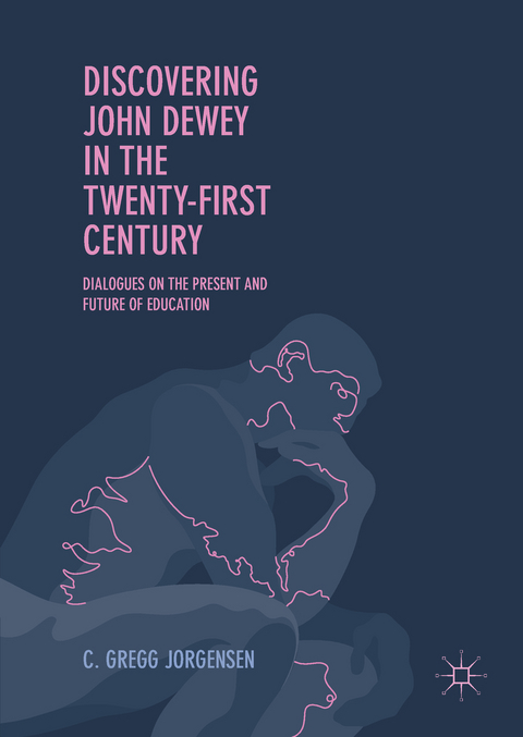 Discovering John Dewey in the Twenty-First Century - C. Gregg Jorgensen
