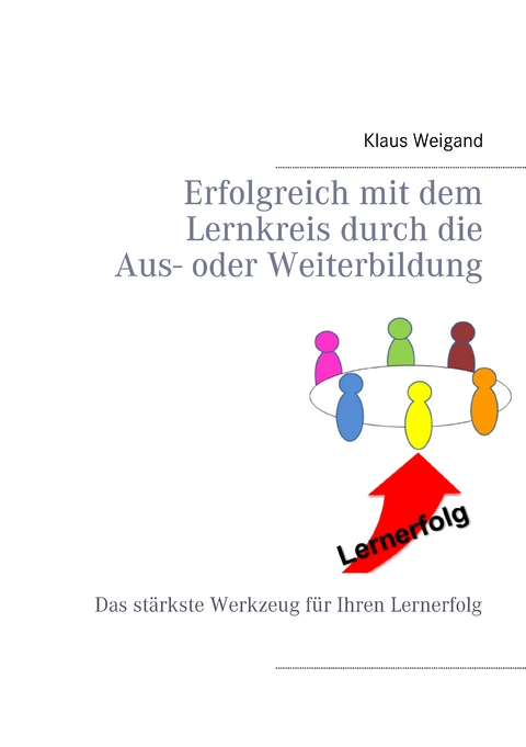 Erfolgreich mit dem Lernkreis durch die Aus- oder Weiterbildung - Klaus Weigand