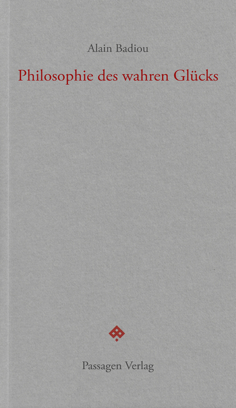 Philosophie des wahren Glücks - Alain Badiou