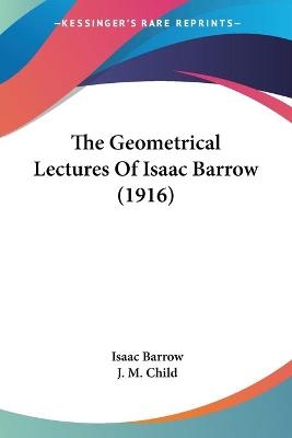 The Geometrical Lectures Of Isaac Barrow (1916) - Isaac Barrow