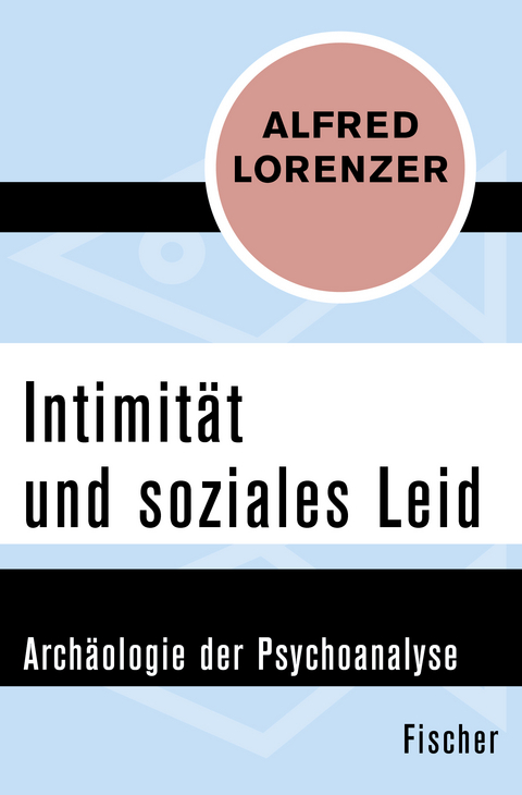 Intimit&auml;t und soziales Leid - Alfred Lorenzer