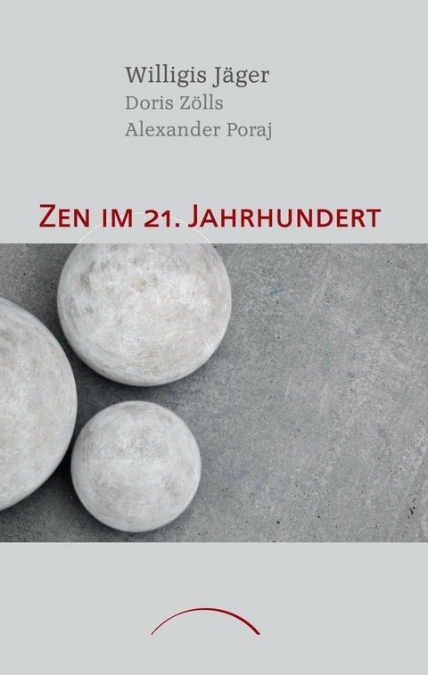 Zen im 21. Jahrhundert -  Willigis J&auml;ger,  Alexander Poraj,  Doris Z&ouml;lls