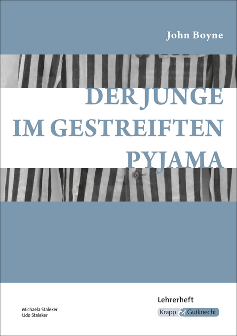 Der Junge im gestreiften Pyjama &ndash; John Boyne &ndash; Lehrerheft - Michaela Staleker, Udo Staleker