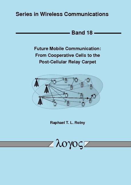Future Mobile Communication: From Cooperative Cells to the Post-Cellular Relay Carpet - Raphael T. L. Rolny