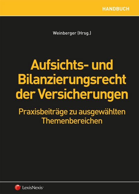 Aufsichts- und Bilanzierungsrecht der Versicherungen - Doris Brandstätter, Ulrike Ebner, Laura Eichblatt, Alexander Knott, Raimund Korherr, Barbara Lehner, Taisiia Makarova, Alexander Peschetz, Christiane Riel-Kinzer, Harald Stangl, Dominique Wagner-Bruschek, Georg Weinberger, Nadine Wiedermann-Ondrej