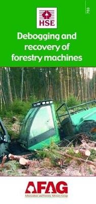Debogging and Recovery of Forestry Machines -  Health and Safety Executive,  HSE