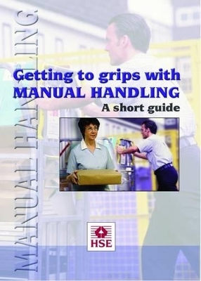 Getting to Grips with Manual Handling -  Health and Safety Executive (HSE)