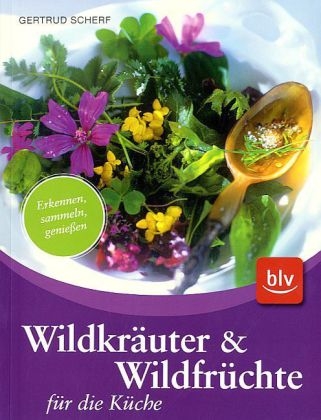 Wildkr&auml;uter & Wildfr&uuml;chte f&uuml;r die K&uuml;che - Gertrud Scherf