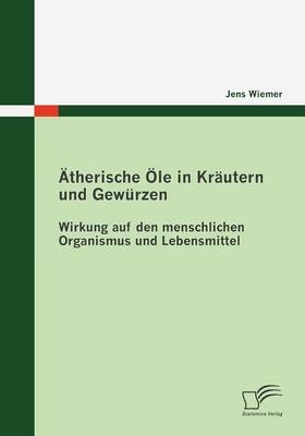 &Auml;therische &Ouml;le in Kr&auml;utern und Gew&uuml;rzen - Jens Wiemer