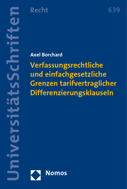 Verfassungsrechtliche und einfachgesetzliche Grenzen tarifvertraglicher Differenzierungsklauseln - Axel Borchard