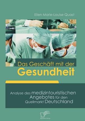 Das Gesch&auml;ft mit der Gesundheit - Ellen Marie-Louise Quast