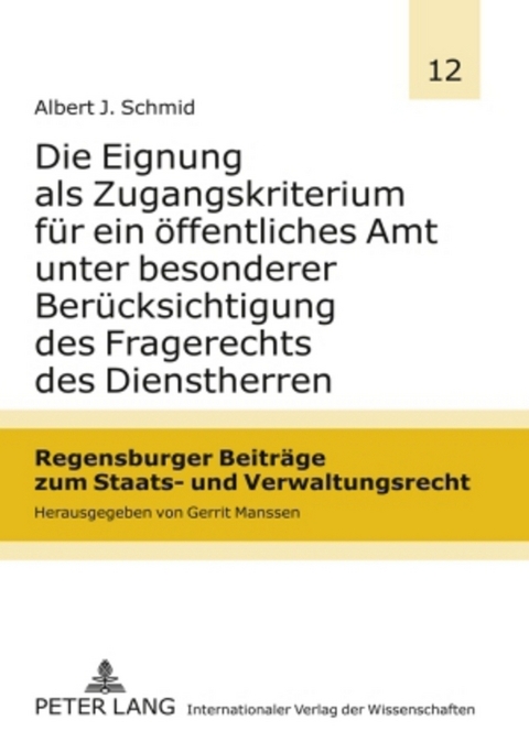 Die Eignung als Zugangskriterium f&uuml;r ein &ouml;ffentliches Amt unter besonderer Ber&uuml;cksichtigung des Fragerechts des Dienstherren - Albert Schmid