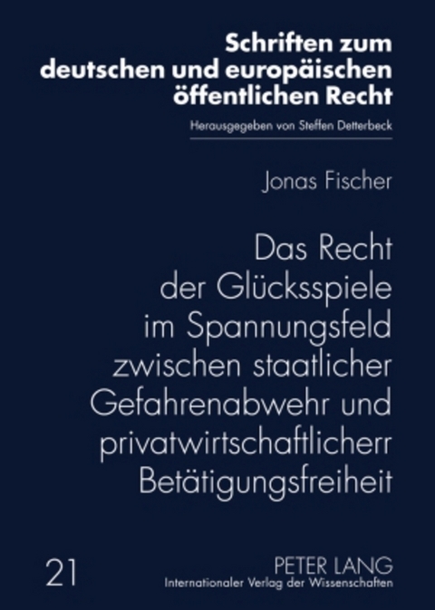 Das Recht der Gl&uuml;cksspiele im Spannungsfeld zwischen staatlicher Gefahrenabwehr und privatwirtschaftlicher Bet&auml;tigungsfreiheit - Jonas Fischer