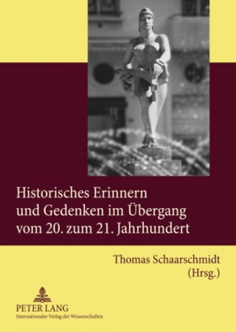 Historisches Erinnern und Gedenken im &Uuml;bergang vom 20. zum 21. Jahrhundert - 