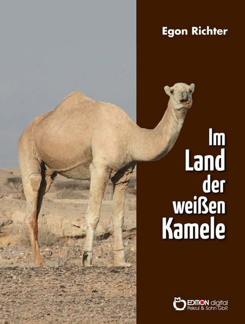 Im Lande der wei&szlig;en Kamele - Egon Richter