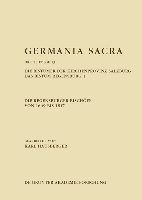 Die Regensburger Bisch&ouml;fe von 1649 bis 1817. Die Bist&uuml;mer der Kirchenprovinz Salzburg. Das Bistum Regensburg 1