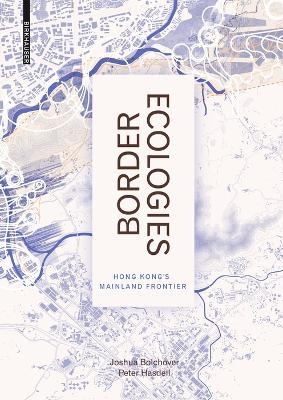 Border Ecologies - Joshua Bolchover, Peter Hasdell