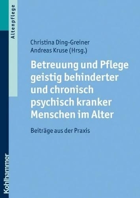 Betreuung und Pflege geistig behinderter und chronisch psychisch kranker Menschen im Alter - 