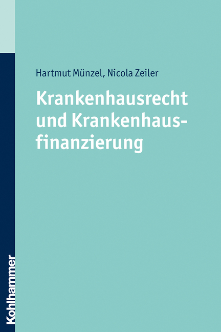 Krankenhausrecht und Krankenhausfinanzierung - Hartmut M&uuml;nzel, Nicola Zeiler