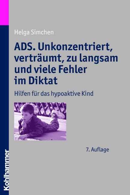 ADS. Unkonzentriert, vertr&auml;umt, zu langsam und viele Fehler im Diktat - Helga Simchen